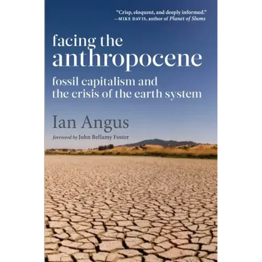 Facing the Anthropocene: Fossil Capitalism and the Crisis of the Earth System