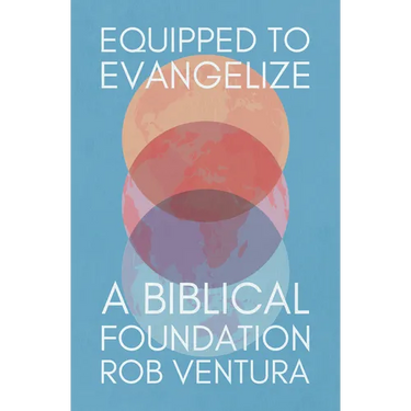 Equipped to Evangelize: A Biblical Foundation