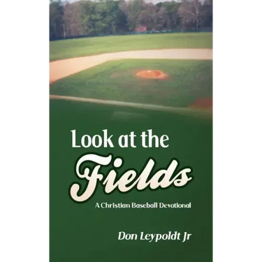 Look At The Fields: A Christian Baseball Devotional