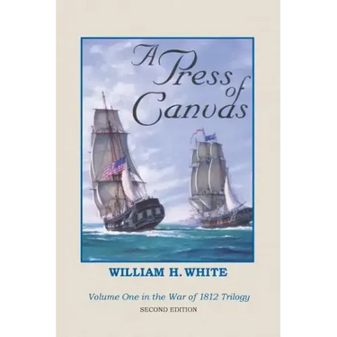 A Press of Canvas: War of 1812 Trilogy Volume 1