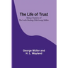 The Life of Trust: Being a Narrative of the Lord's Dealings With George Müller
