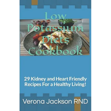 Low Potassium Diets Cookbook: 29 Kidney and Heart Friendly Recipes For a Healthy Living!