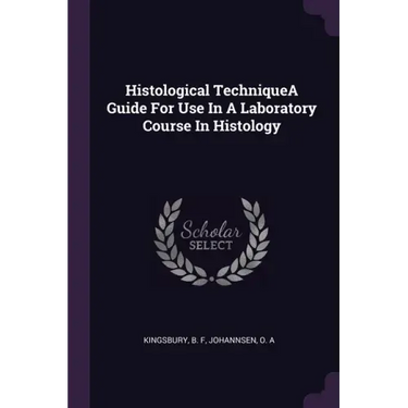 Histological TechniqueA Guide For Use In A Laboratory Course In Histology