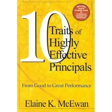 Ten Traits of Highly Effective Principals: From Good to Great Performance