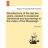 Recollections of the Last Ten Years, Passed in Occasional Residences and Journeyings in the Valley of the Mississippi.