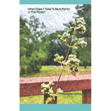 What Does It Take To Be A Martyr In This Place?: A Collection of Poems on Grief and Loss.