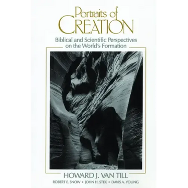Portraits of Creation: Biblical and Scientific Perspectives on the World's Formation