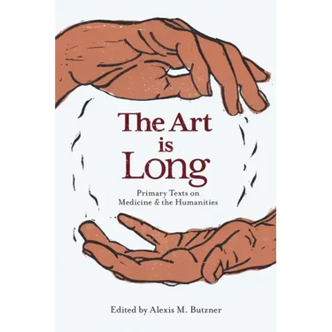 The Art Is Long: Primary Texts on Medicine and the Humanities
