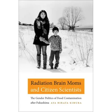 Radiation Brain Moms and Citizen Scientists: The Gender Politics of Food Contamination After Fukushima
