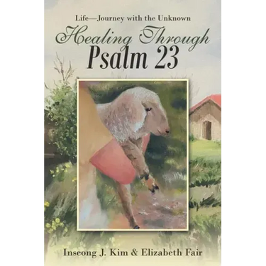 Healing Through Psalm 23: Life-Journey with the Unknown