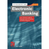 Electronic Banking: The Ultimate Guide to Business and Technology of Online Banking