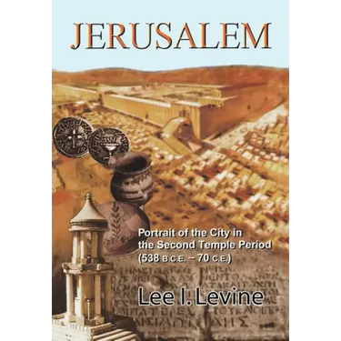 Jerusalem: Portrait of the City in the Second Temple Period (Bce-70 Ce)