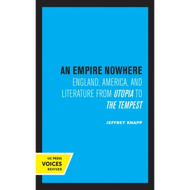 An Empire Nowhere: England, America, and Literature from Utopia to the Tempest Volume 16