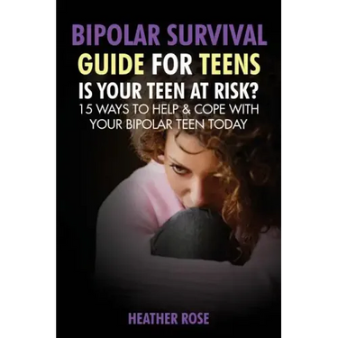Bipolar Teen: Bipolar Survival Guide for Teens: Is Your Teen at Risk? 15 Ways to Help & Cope with Your Bipolar Teen Today