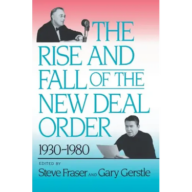 The Rise and Fall of the New Deal Order, 1930-1980