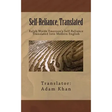 Self-Reliance, Translated: Ralph Waldo Emerson's Self-Reliance Translated Into Modern English