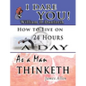 The Wisdom of William H. Danforth, James Allen & Arnold Bennett- Including: I Dare You!, As a Man Thinketh & How to Live on 24 Hours a Day