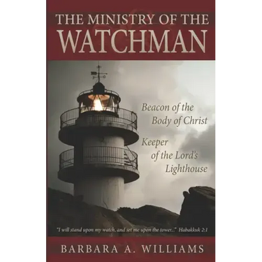 The Ministry of the Watchman: Beacon to the Body of Christ, Keeper of the Lord's Lighthouse