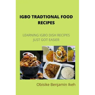 Igbo Traditional Food Recipes: Learning Igbo dish recipes just got easier