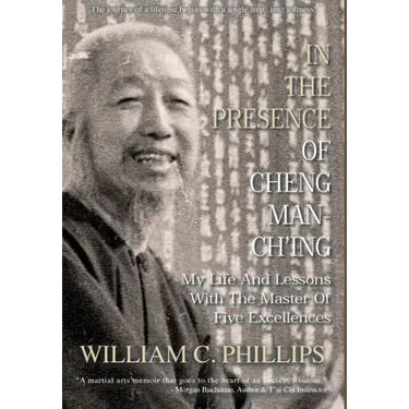 In The Presence Of Cheng Man-Ch'ing: My Life And Lessons With The Master Of Five Excellences