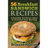 56 Breakfast Sandwich Recipes: Irresistible Sandwich Ideas to Kickstart Your Morning