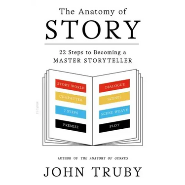 The Anatomy of Story: 22 Steps to Becoming a Master Storyteller
