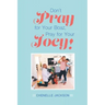 Don't Pray for Your Boaz, Pray for Your Joey!
