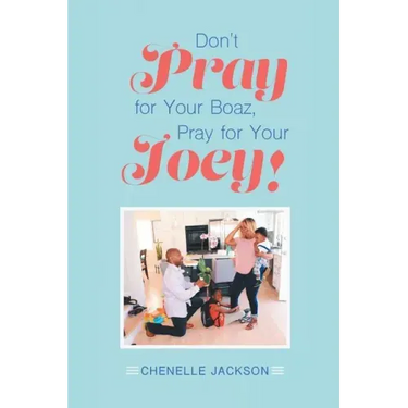 Don't Pray for Your Boaz, Pray for Your Joey!