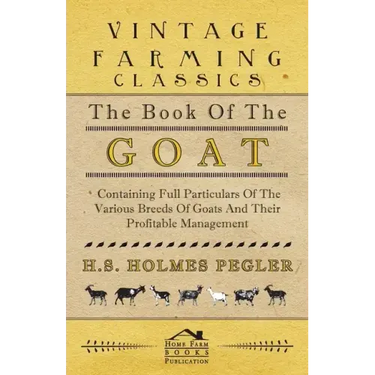 The Book of the Goat - Containing Full Particulars of the Various Breeds of Goats and Their Profitable Management