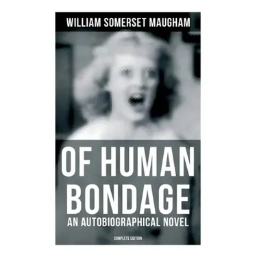 Of Human Bondage (an Autobiographical Novel) - Complete Edition