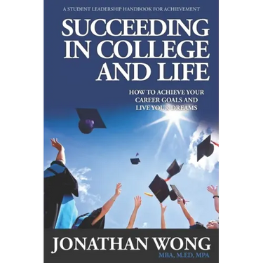 Succeeding In College and Life: How To Achieve Your Career Goals and Live Your Dreams