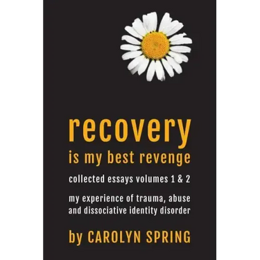 Recovery is my best revenge: My experience of trauma, abuse and dissociative identity disorder