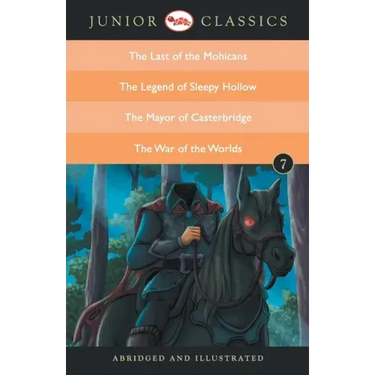 Junior Classic Book 7 (the Last of the Mohicans, the Legend of Sleepy Hollow, the Mayor of Casterbridge, the War of the Worlds)