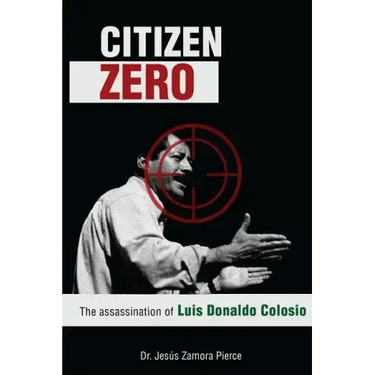 Citizen Zero: The Assassination of Luis Donaldo Colosio