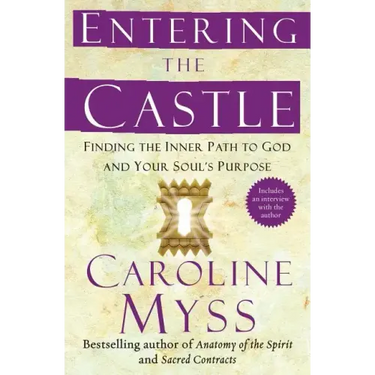 Entering the Castle: Finding the Inner Path to God and Your Soul's Purpose
