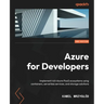 Azure for Developers - Second Edition: Implement rich Azure PaaS ecosystems using containers, serverless services, and storage solutions
