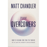 The Overcomers: God's Vision for You to Thrive in an Age of Anxiety and Outrage
