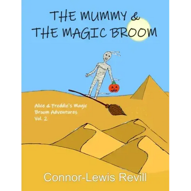 The Mummy & The Magic Broom: Alice & Freddie's Magic Broom Adventures Volume. 2