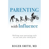 Parenting with Influence: Shifting Your Parenting Style as You and Your Child Grow