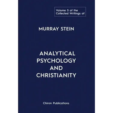 The Collected Writings of Murray Stein: Volume 5: Analytical Psychology and Christianity