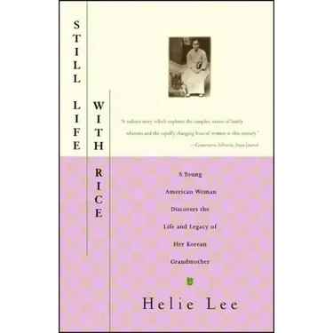 Still Life with Rice: A Young American Woman Discovers the Life and Legacy of Her Korean Grandmother