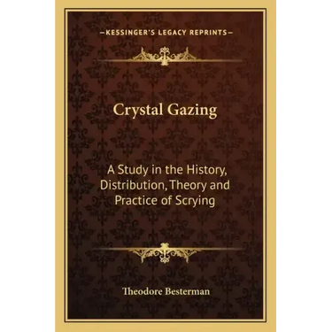 Crystal Gazing: A Study in the History, Distribution, Theory and Practice of Scrying