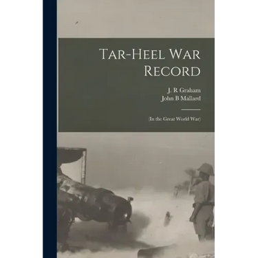 Tar-Heel War Record: (in the Great World War)