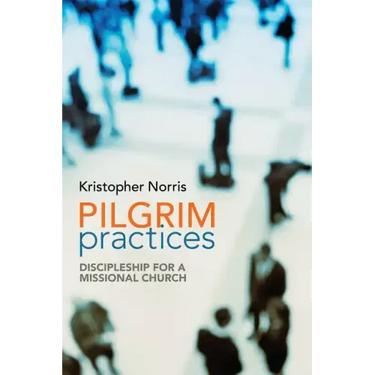 Pilgrim Practices: Discipleship for a Missional Church