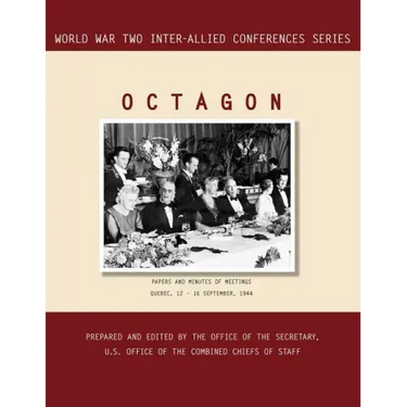 Octagon: Quebec, 12-16 September 1944 (World War II Inter-Allied Conferences Series)