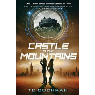 Castle in the Mountains: Mission Two - Another Castle, More Ghosts, More Spies and Two Best Friends (Castle of Spies) (Volume 2)