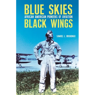 Blue Skies, Black Wings: African American Pioneers of Aviation