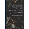A Treatise on Milling and Milling Machines ... 14th Thousand