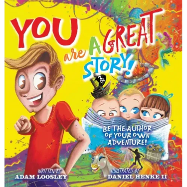 YOU Are A Great Story: Be The Author Of Your Own Adventure!
