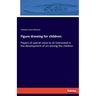 Figure drawing for children: Papers of special value to all interested in the development of art among the children